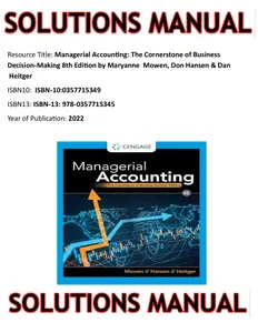 SOLUTIONS MANUAL for Managerial Accounting: The Cornerstone of Business Decision‑Making 8th Edition by Maryanne  Mowen, Don Hansen & Dan  Heitger thumbnail