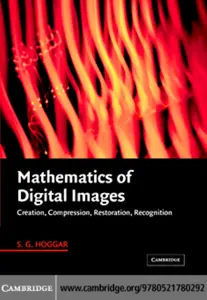 Mathematics of Digital Images - Creation, Compression, Restoration, Recognition; S. G. Hoggar (Cambridge, 2006) thumbnail