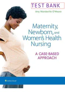 FULL - Elaborated Test bank for Maternity Newborn and Womens Health Nursing A Case-Based Approach by Amy Mandeville Omeara thumbnail