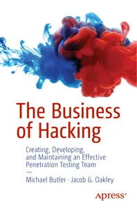 Jacob G. Oakley, Michael Butler - The Business of Hacking_ Creating, Developing, and Maintaining an Effective Penetration Testing Team-Apress Publishers (2024) thumbnail