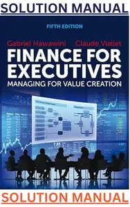 SOLUTIONS MANUAL for Finance for Executives: Managing for Value Creation 5th Edition by Gabriel Hawawini & Claude Viallet thumbnail