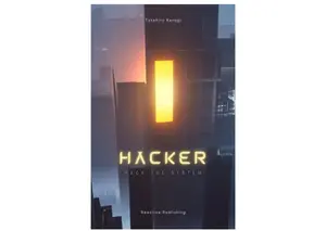 Takehiro Kanegi, Alice Schwartz - Hacker_ Hack The System_ The _Ethical_ Python Hacking Guide-Reactive Publishing (2024) thumbnail