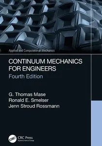 Continuum Mechanics for Engineers (Applied and Computational -- G_ Thomas Mase, Ronald E_ Smelser, Jenn Stroud Rossmann thumbnail