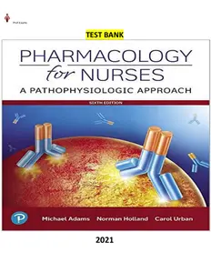 COMPLETE - Elaborated Test Bank for Pharmacology for Nurses-A Pathophysiologic Approach 6Ed.by Michael Adams, Norman Holland & Carol Urban thumbnail