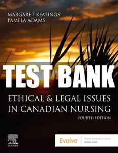 FULL - Elaborated Test bank for Keatings Ethical & Legal Issues in Canadian Nursing, 4Ed. by Margaret Keatings & Pamela Adams thumbnail