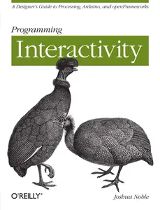Joshua Noble - Programming interactivity_ a guide for Processing, Arduino, and OpenFrameworks-O'reilly (2009) thumbnail