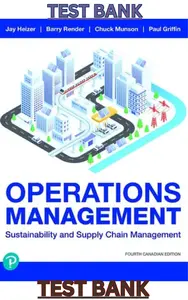 TEST BANK for Operations Management; Sustainability & Supply Chain Management 4th Canadian Edition by Jay Heizer, Barry Render, Chuck Munson & Paul Griffin thumbnail