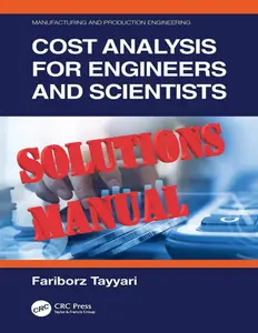 Solutions Manual for Manufacturing Production Engineering-Cost Analysis for Engineers & Scientists by Tayyari thumbnail