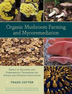 Tradd Cotter - Organic Mushroom Farming and Mycoremediation_ Simple to Advanced and Experimental Techniques for Indoor and Outdoor Cultivation-Chelsea Green Publishing Company (2014) thumbnail