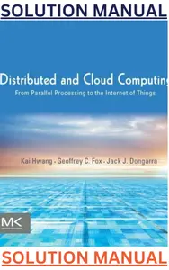 SOLUTIONS MANUAL for Distributed & Cloud Computing; From Parallel Processing to the Internet of Things 1st Edition by Kai Hwang, Jack Dongarra & Geoffrey Fox thumbnail