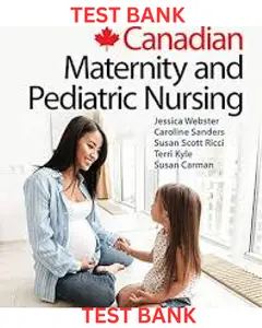 TEST BANK for Canadian Maternity and Pediatric Nursing 2nd Edition by Jessica Webster, Caroline Sanders, Susan Ricci, Theresa Kyle & Susan Carman thumbnail