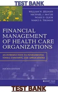 TEST BANK for Financial Management of Health Care Organizations: An Introduction to Fundamental Tools, Concepts & Applications 4th Edition by William Zelman, Michael McCue, Noah Glick & Marci Thomas thumbnail