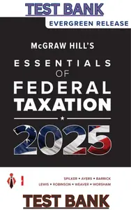 TEST BANK for McGraw Hill’s Essentials of Federal Taxation 2025 Evergreen Release by Brian Clark Spilker, Benjamin Ayers, John Robinson, Edmund Outslay, Ronald Worsham, John Barrick & Connie Weaver thumbnail