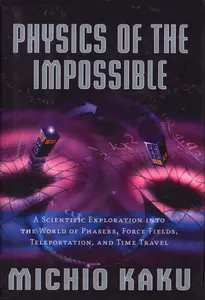 Physics of the Impossible_ A Scientific Exploration into the World of Phasers, Force Fields, Teleportation, and Time Travel thumbnail