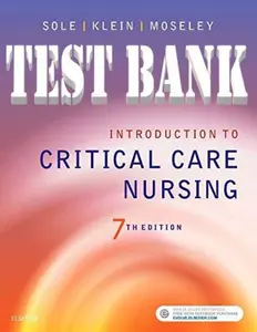 Done-FULL - Elaborated Test Bank for Introduction to Critical Care Nursing 8Ed. by Mary Lou Sole, Deborah Klein & Marthe Moseley thumbnail