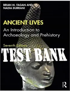 FULL - Test bank for Ancient Lives An Introduction to Archaeology and Prehistory, 7e Brian M Faga thumbnail