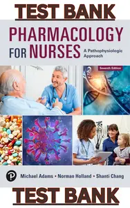 TEST BANK for Pharmacology for Nurses: A Pathophysiologic Approach 7th Edition by Michael Adams, Norman Holland, Shanti Chang. All Chapters [1-50] Included thumbnail