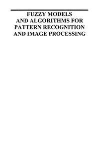 Fuzzy Models and Algorithms for Pattern Recognition and Image Processing - J. Bezdek, et al., (Springer, 2005) WW thumbnail
