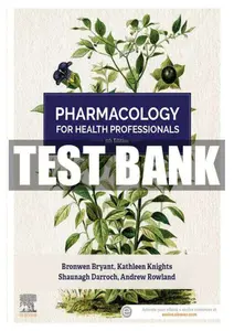 FULL - Elaborated Test bank for Pharmacology for Health Professionals 5Ed. Bronwen Bryant, Kathleen Knights Shaunagh Darroch & Andrew Rowland thumbnail