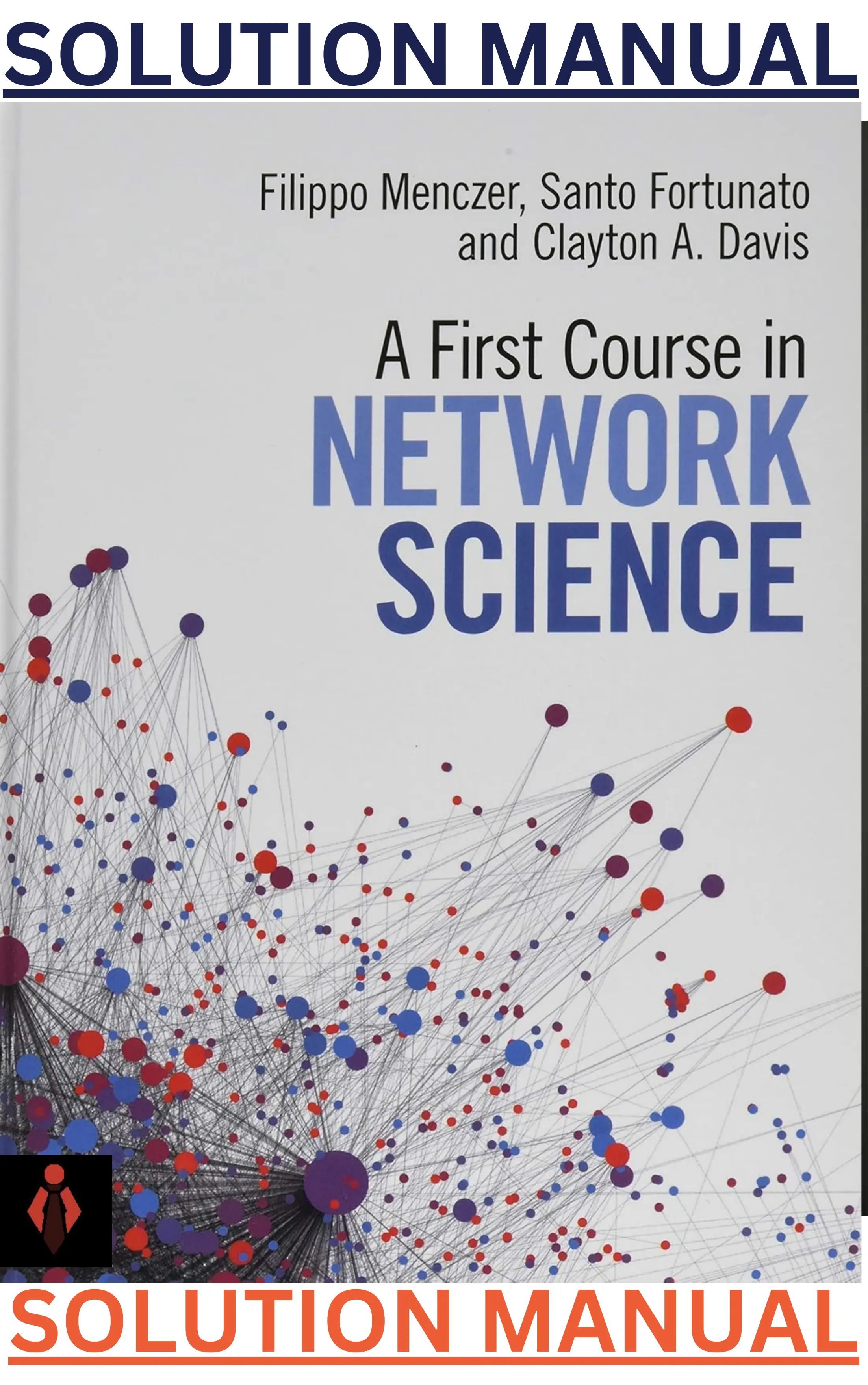 SOLUTIONS MANUAL for A First Course in Network Science 1st Edition by Filippo Menczer, Santo Fortunato & Clayton Davis thumbnail
