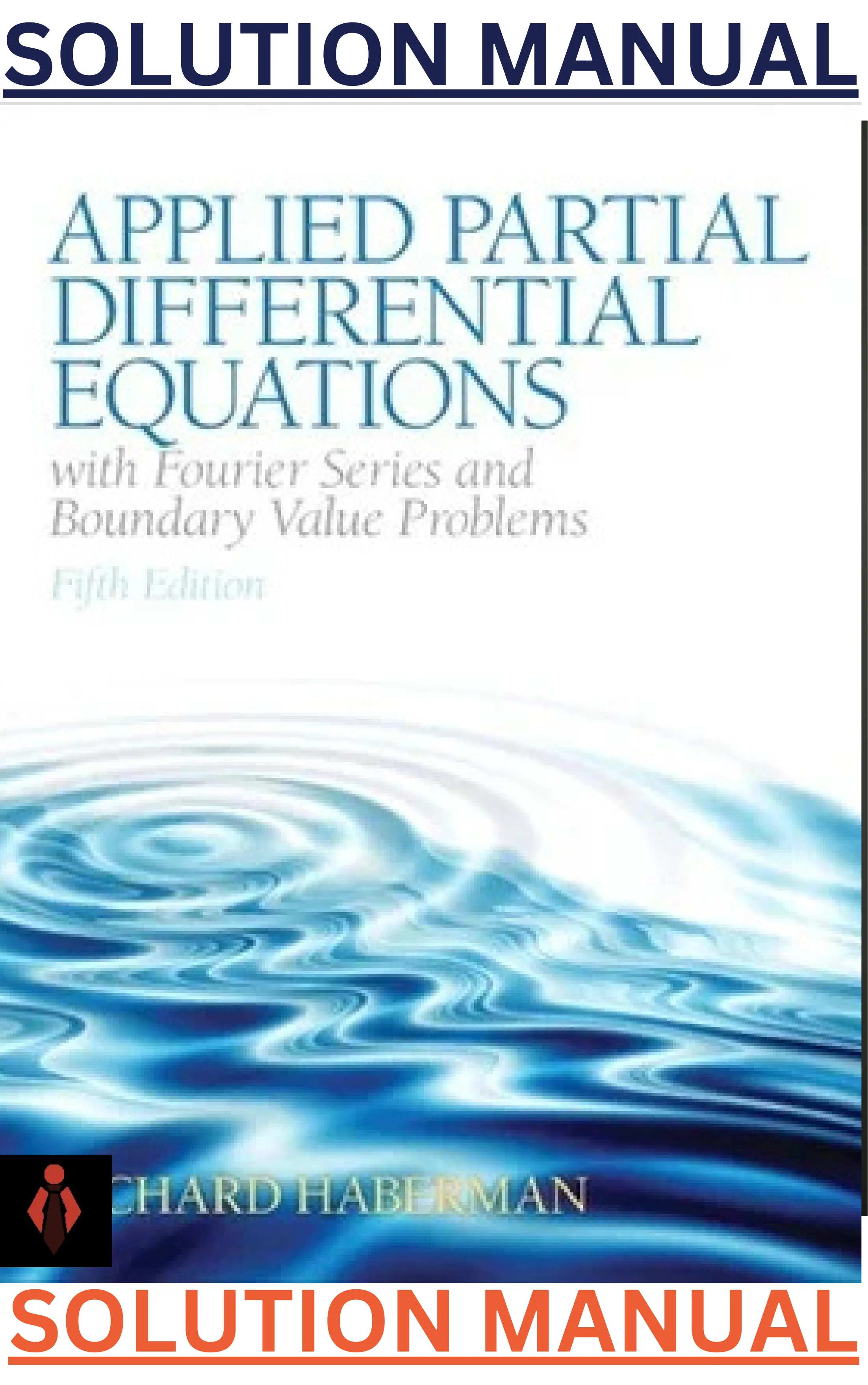 SOLUTIONS MANUAL for Applied Partial Differential Equations with Fourier Series and Boundary Value Problems 5th Edition by Richard Haberman thumbnail