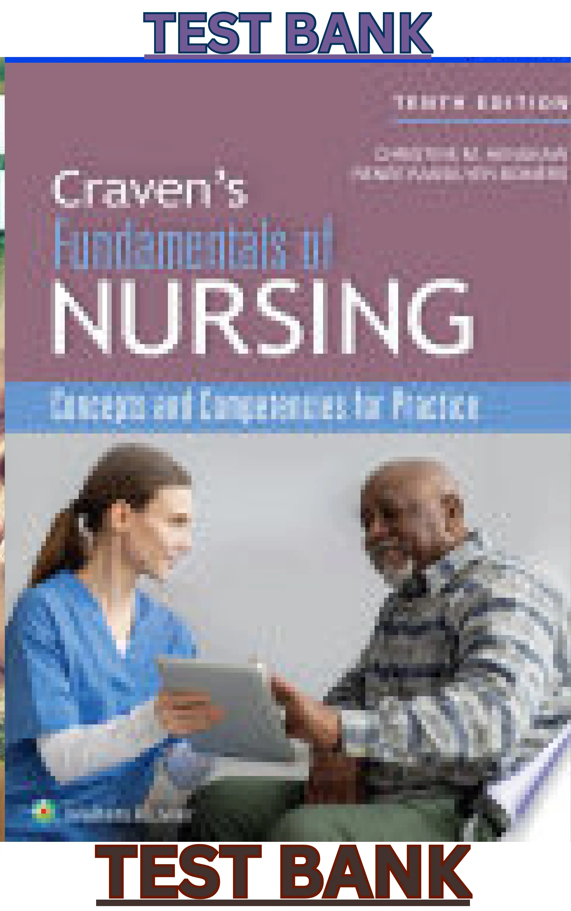 TEST BANK for Craven & Hirnle's Fundamentals of Nursing: Concepts and Competencies for Practice 10 Edition by Christine Henshaw & Renee Rassilyer thumbnail