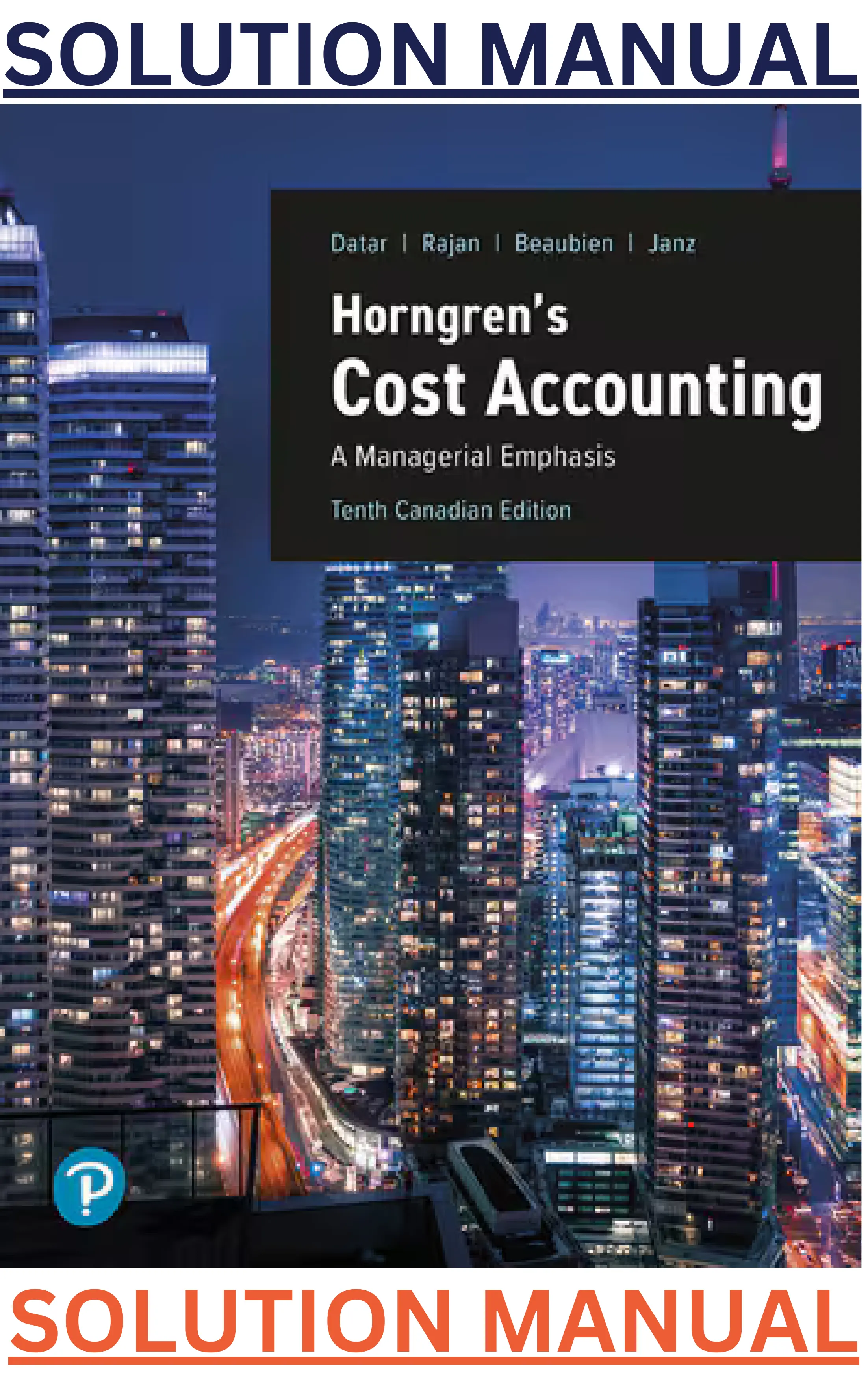 SOLUTIONS MANUAL to Horngren's Cost Accounting; A Managerial Emphasis, 10th Canadian Edition by Srikant Datar, Madhav Rajan, Louis Beaubien & Steve Janz thumbnail