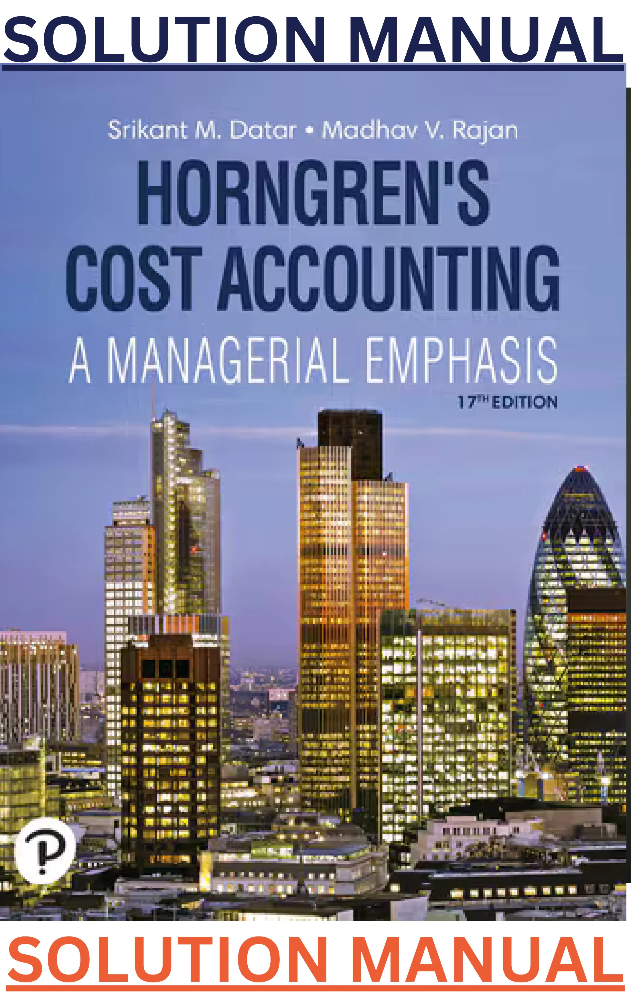 SOLUTIONS MANUAL for Horngren's Cost Accounting, 17th Edition by Srikant Datar & Madhav Rajan thumbnail