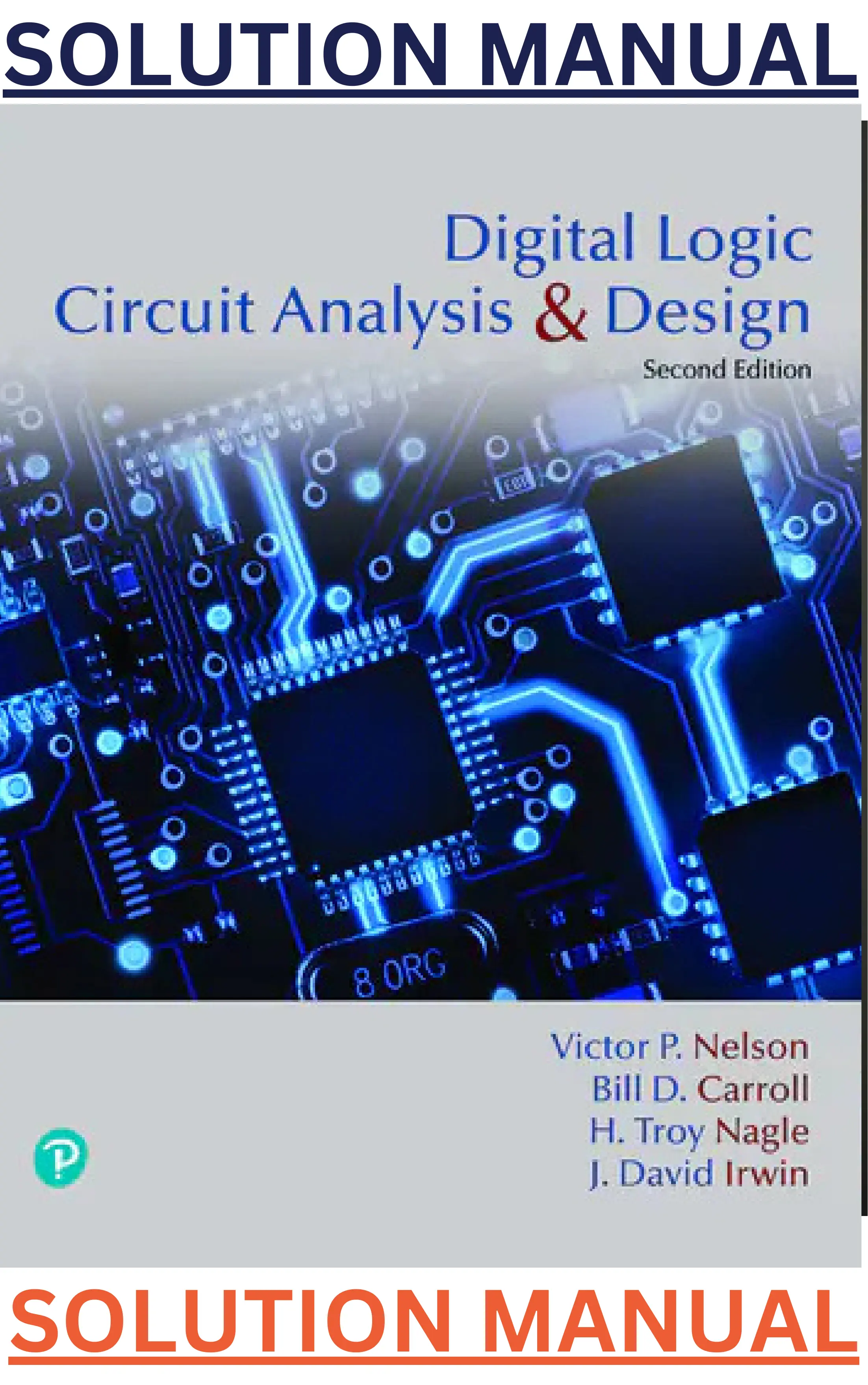 SOLUTIONS MANUAL for Digital Logic Circuit Analysis and Design, 2nd edition by Victor Nelson, Bill Carroll, Troy Nagle & David Irwin thumbnail