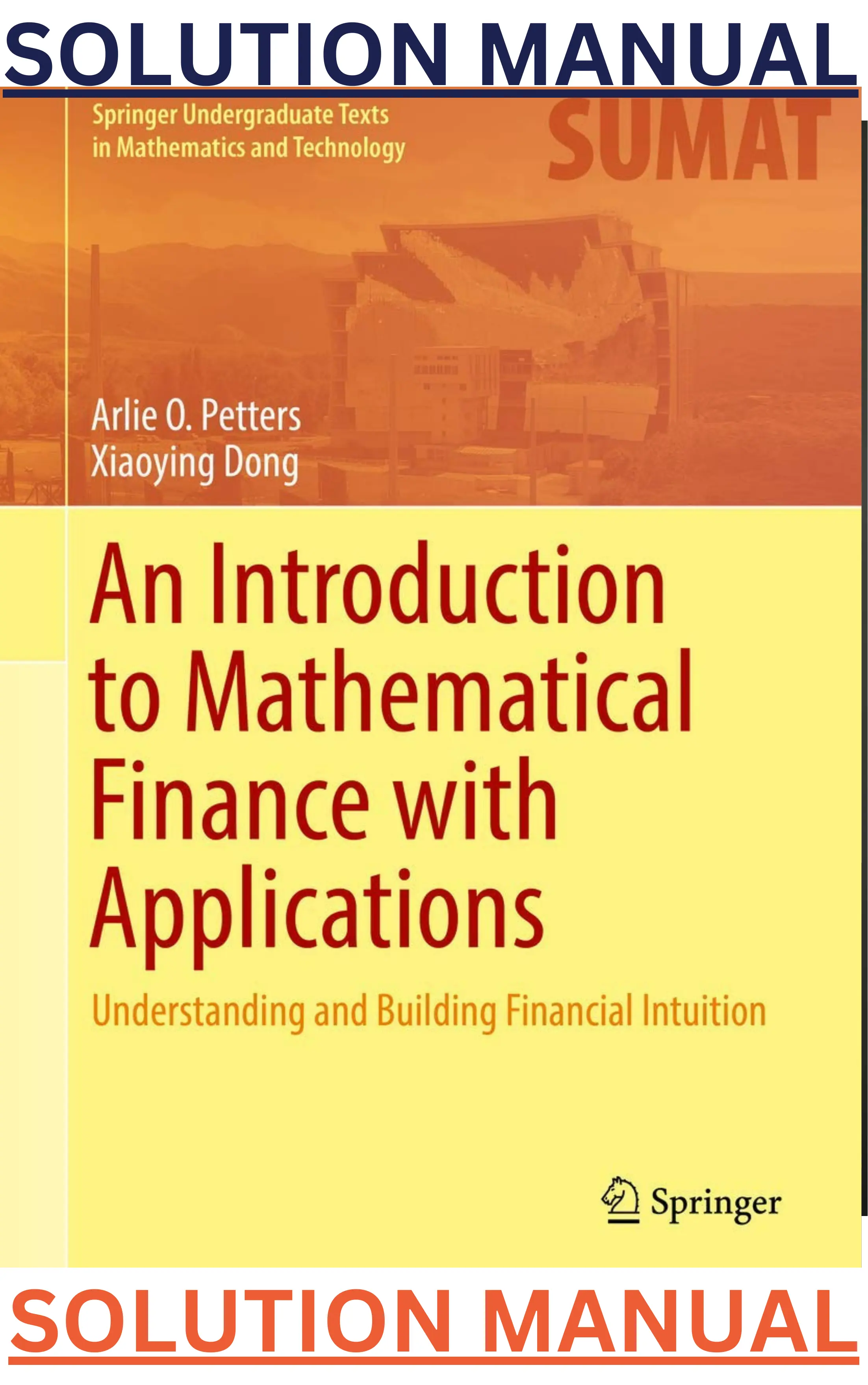 SOLUTIONS MANUAL for An Introduction to Mathematical Finance with Applications; Understanding & Building Financial Intuition 1st Edition by Arlie Petters & Xiaoying Dong thumbnail