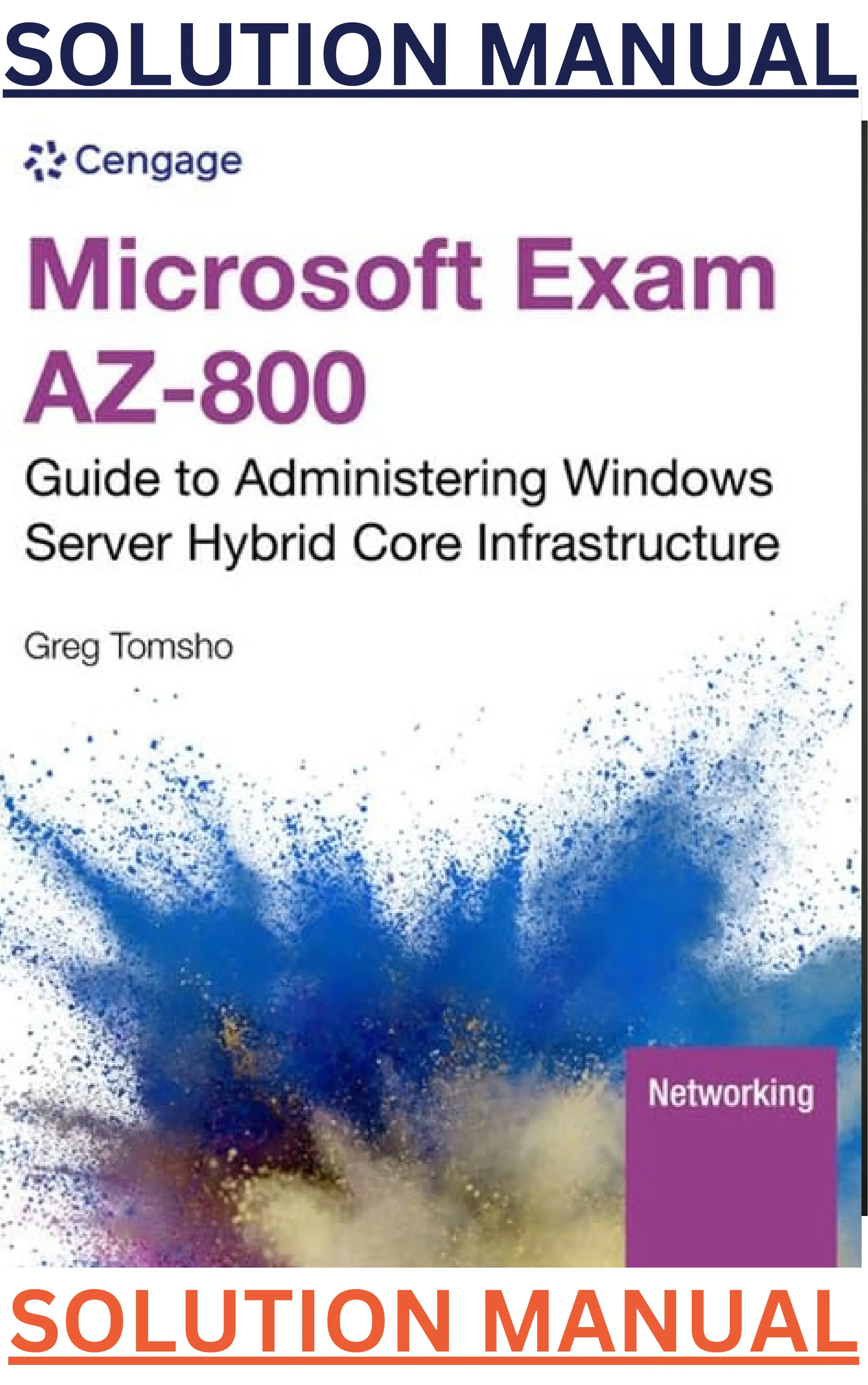 SOLUTIONS MANUAL for Microsoft Exam AZ-800; Guide to Administering Windows Server Hybrid Core Infrastructure 1st Edition by Greg Tomsho thumbnail