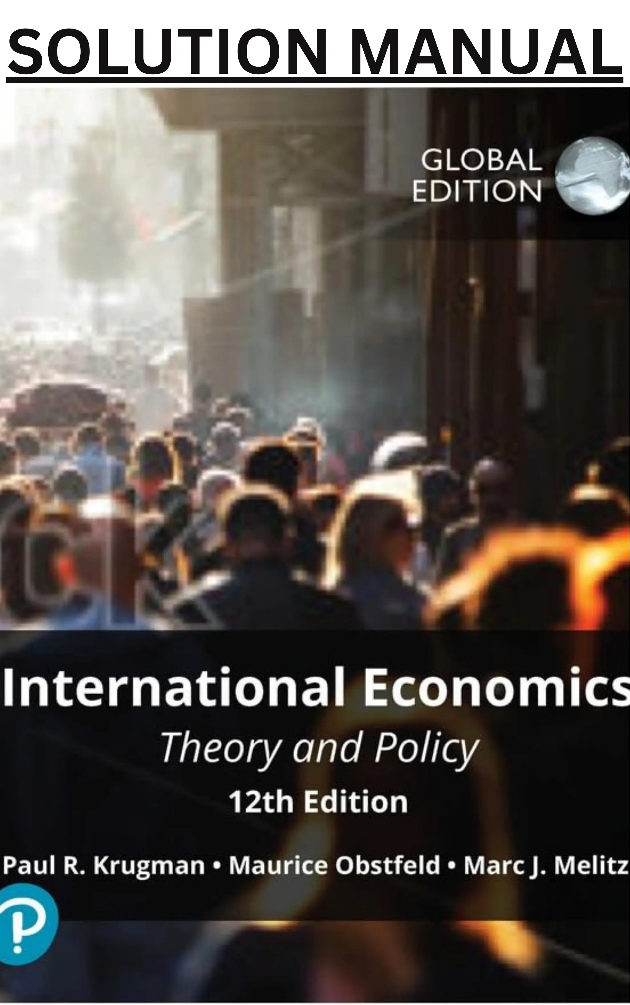 Solution Manual for International Economics; Theory and Policy 12th Global Edition by Paul Krugman, Maurice Obstfeld & Marc Melitz thumbnail