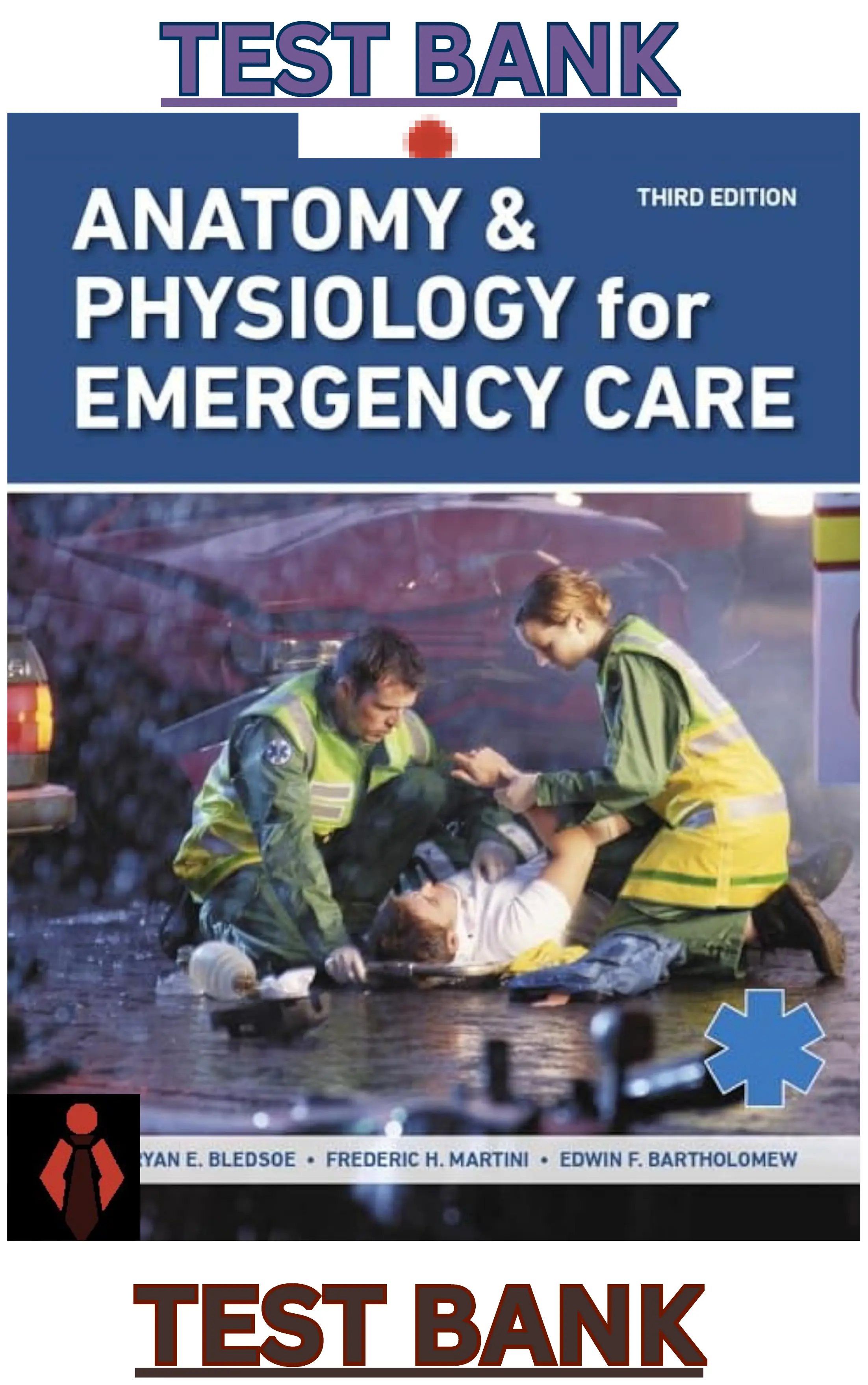 TEST BANK for Anatomy & Physiology for Emergency Care 3rd Edition by Bryan Bledsoe, Frederic Martini & Edwin Bartholomew thumbnail