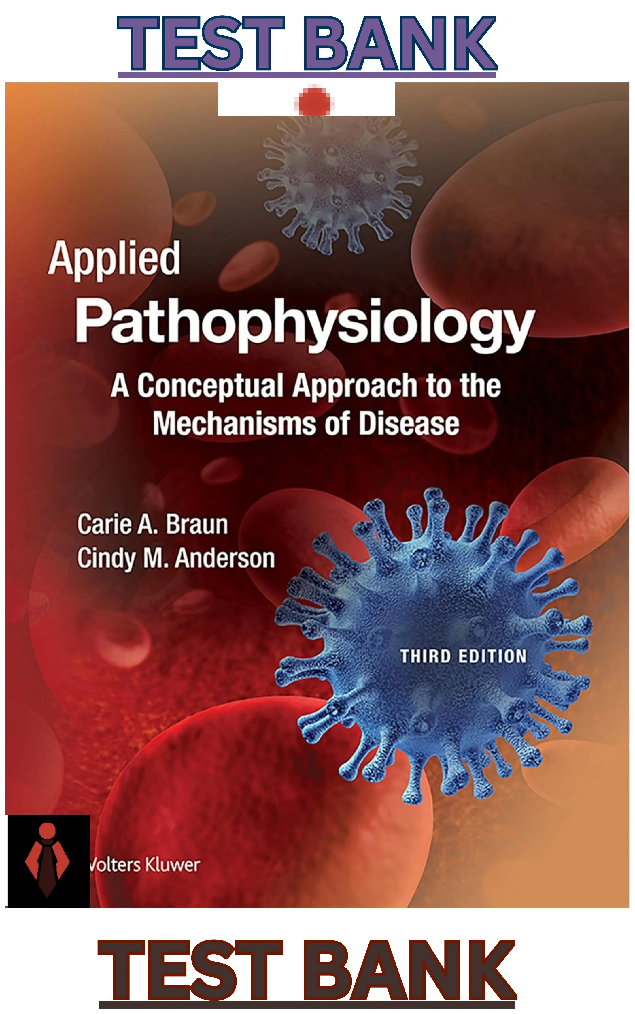 TEST BANK for Applied Pathophysiology: A Conceptual Approach to the Mechanisms of Disease 3rd Edition by Carie Braun & Cindy Anderson thumbnail