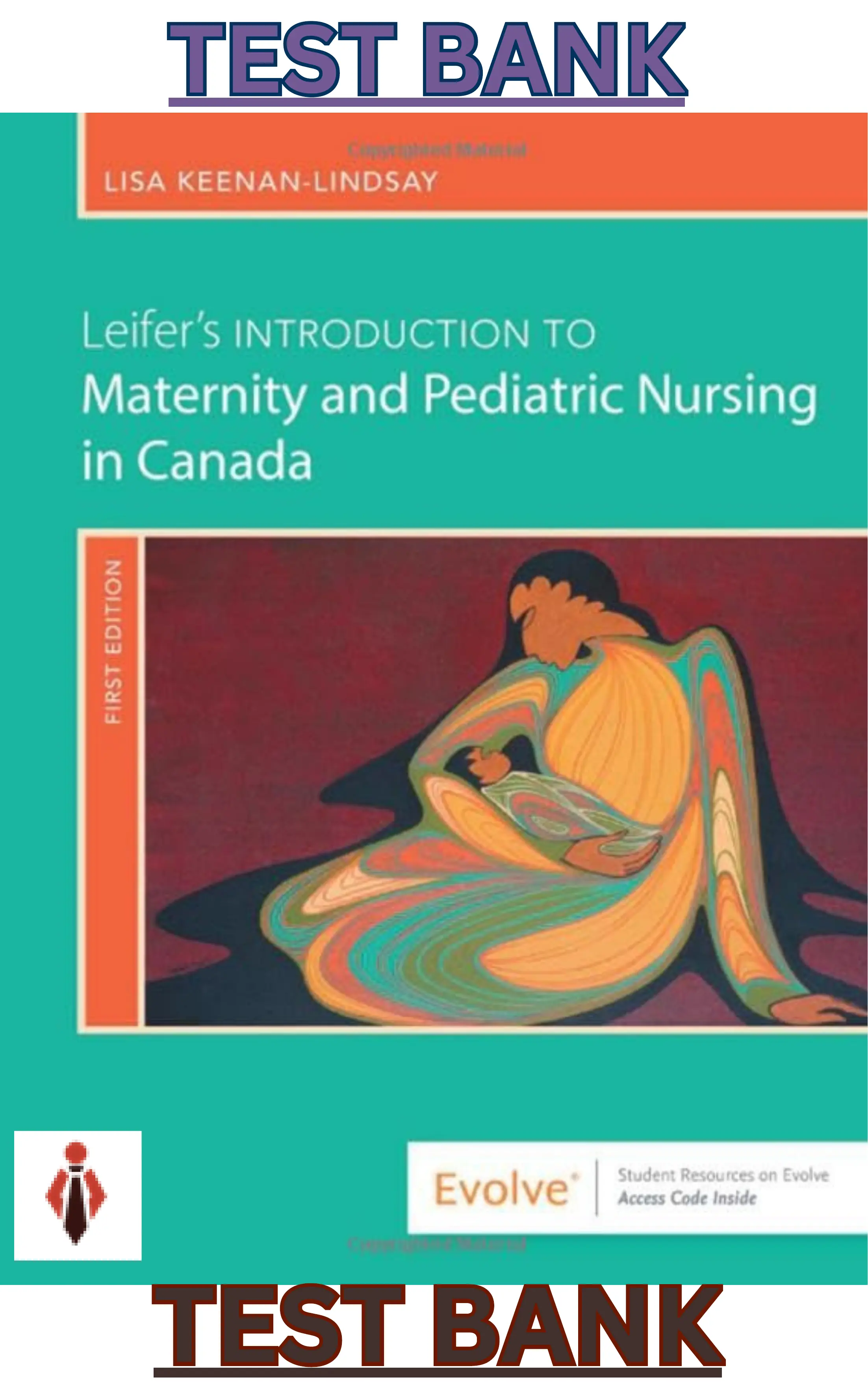 TEST BANK for Leifer's Introduction to Maternity & Pediatric Nursing in Canada, 1st Edition by Lisa Keenan-Lindsay & Gloria Leifer thumbnail