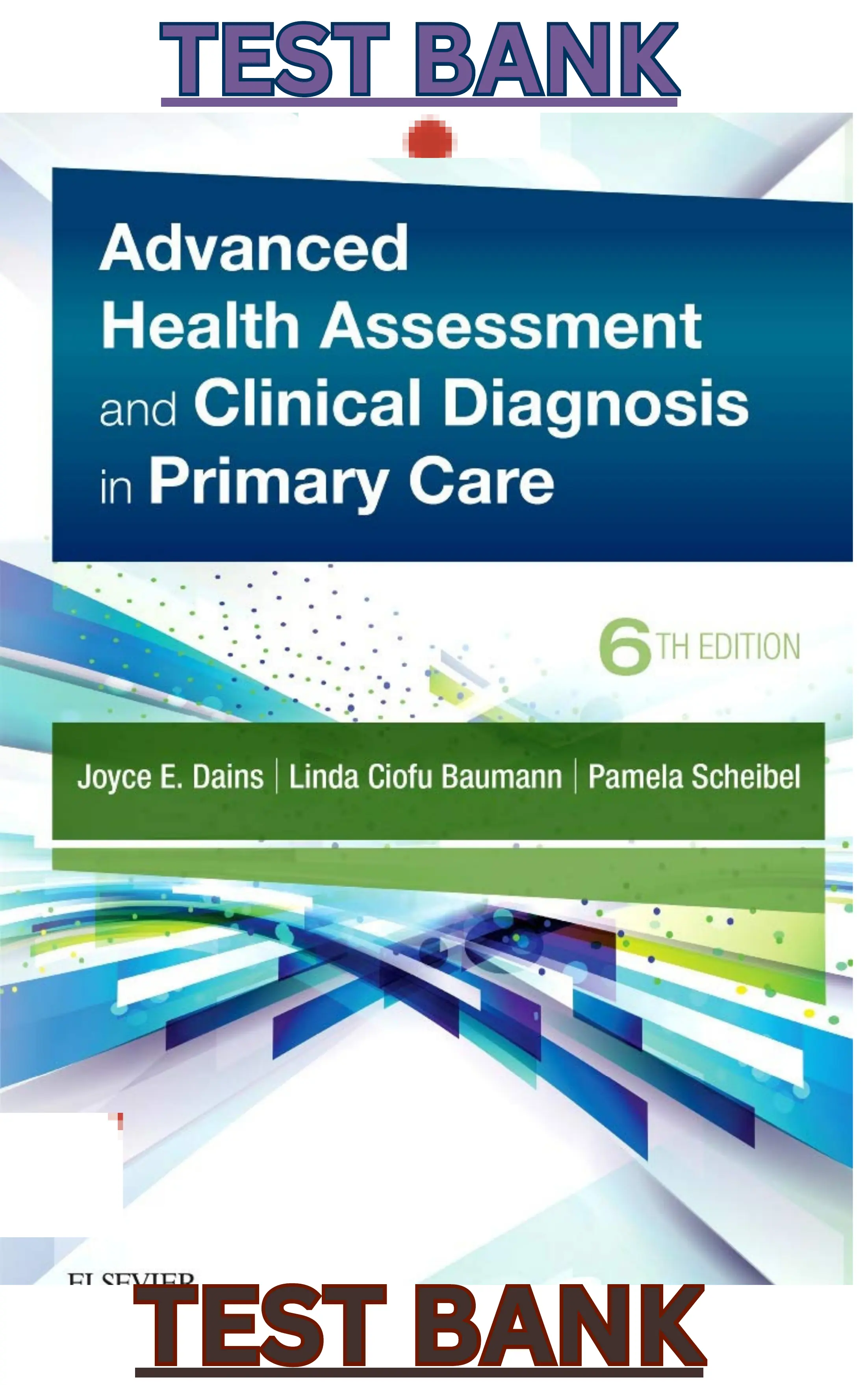 Test Bank for Advanced Health Assessment & Clinical Diagnosis in Primary Care 6th Edition by Joyce Dains, Linda Baumann & Pamela Scheibel thumbnail