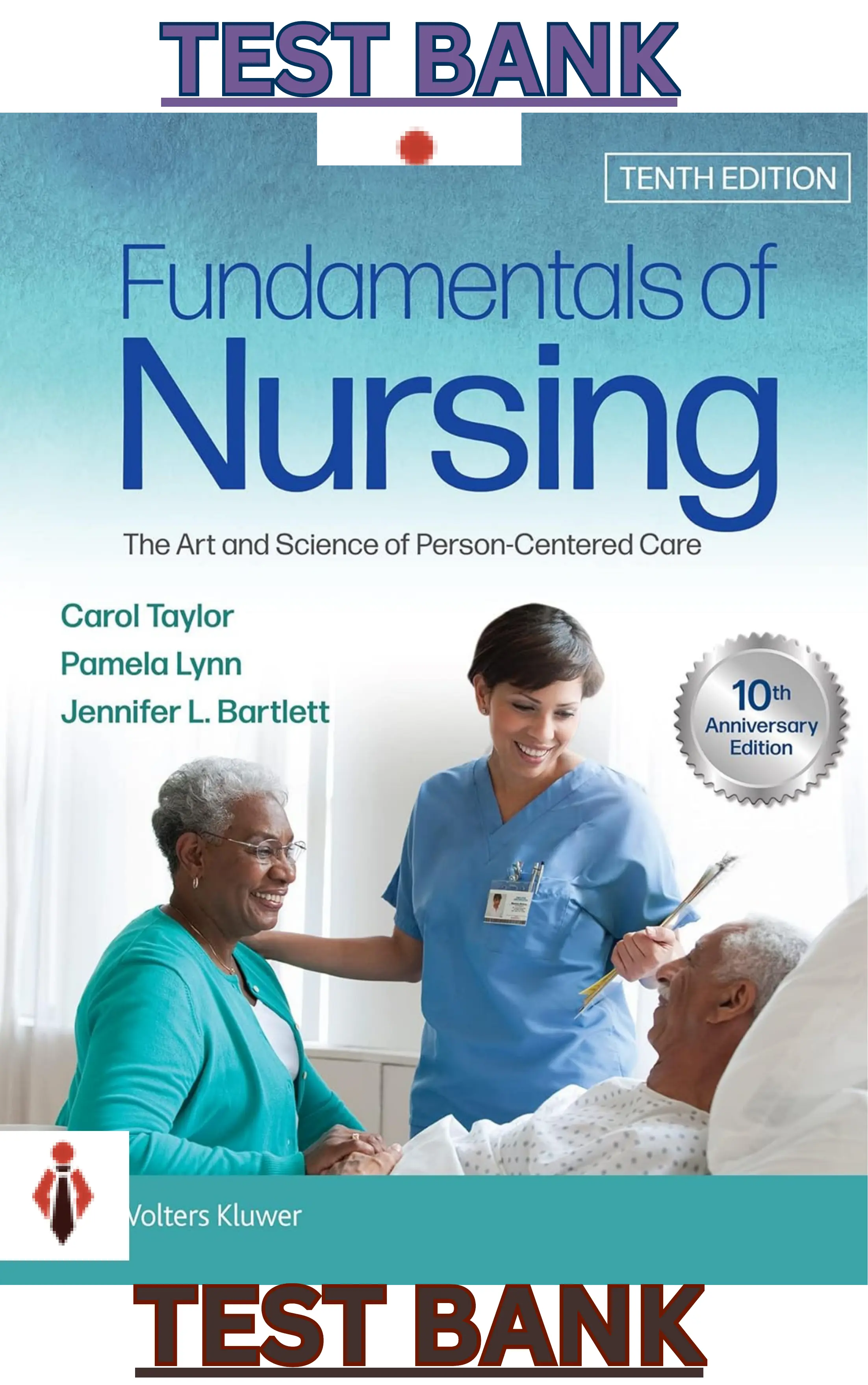 Test Bank for Fundamentals of Nursing;The Art & Science of Person-Centered Care 10E by Taylor, lynn & Bartlett thumbnail