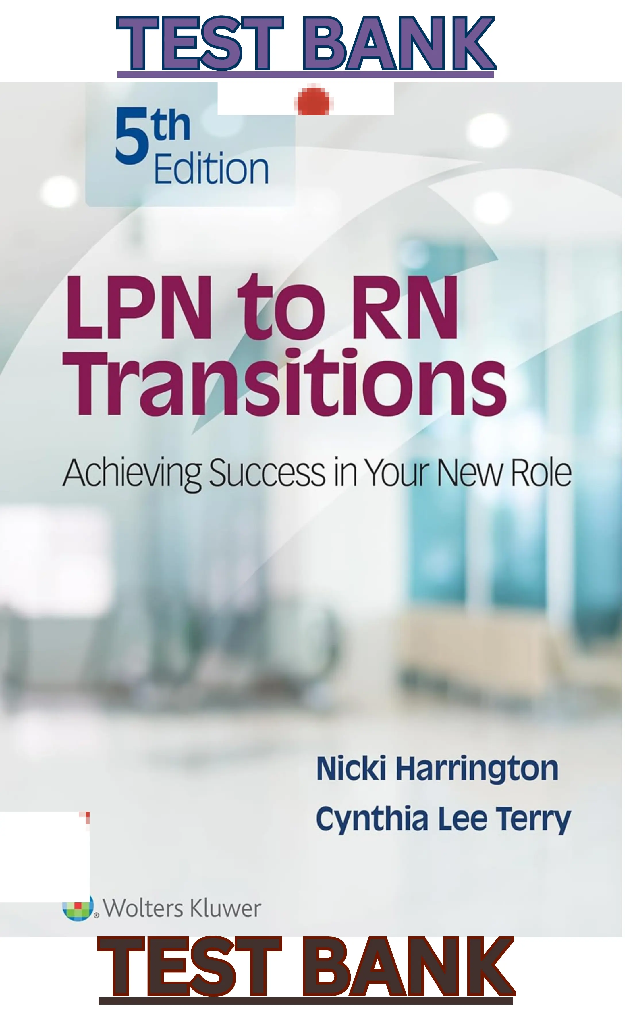 Test Bank for LPN to RN Transitions; Achieving Success in your New Role 5th Edition by Nicki Harrington & Cynthia Lee Terr thumbnail