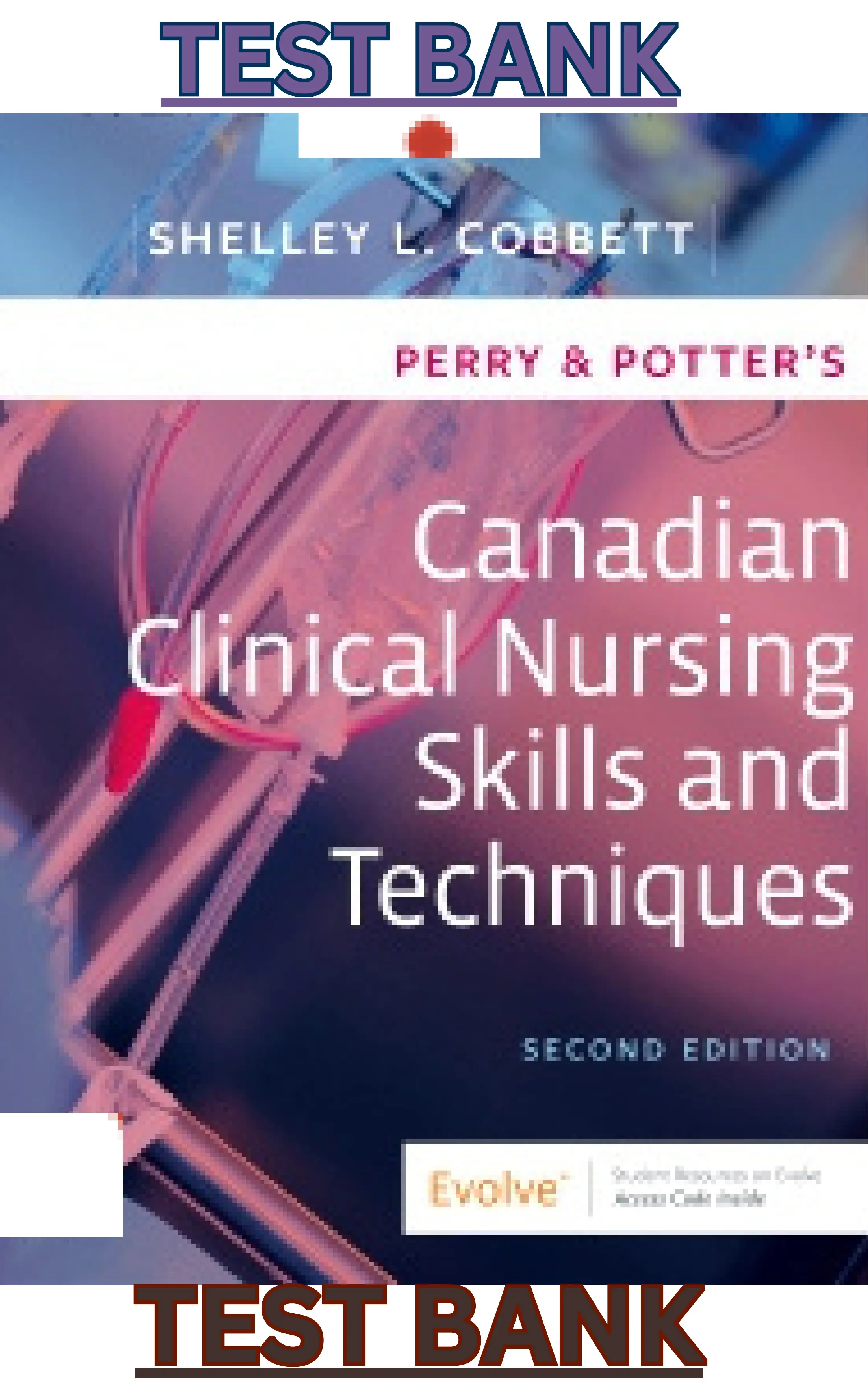 Test Bank for Perry & Potter's Canadian Clinical Nursing Skills and Techniques 2nd Edition by Shelley Cobbett thumbnail