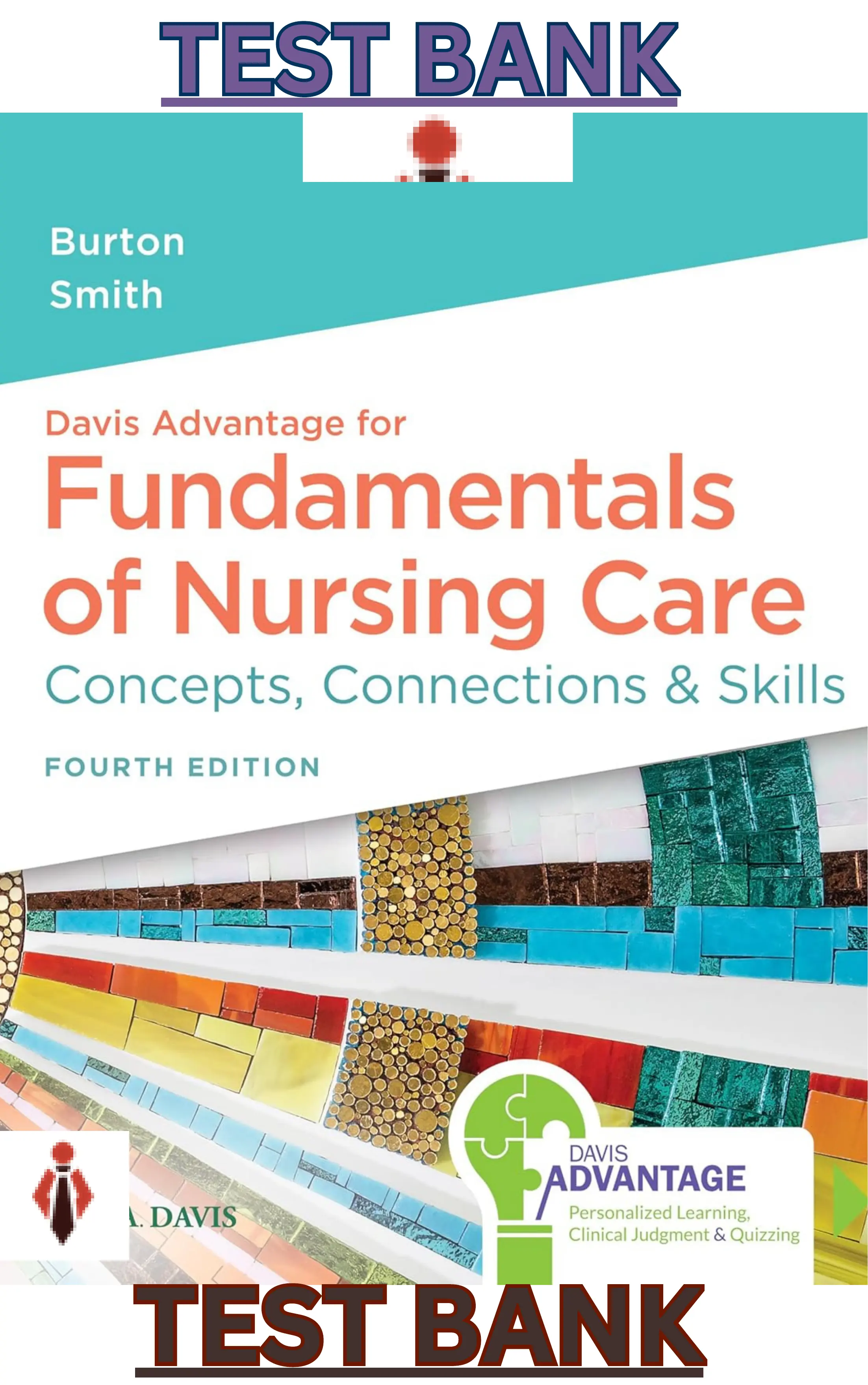 Test bank for Davis Advantage for Fundamentals of Nursing Care Concepts, Connections & Skills 4th Edition by David Burton & Marti Smith thumbnail