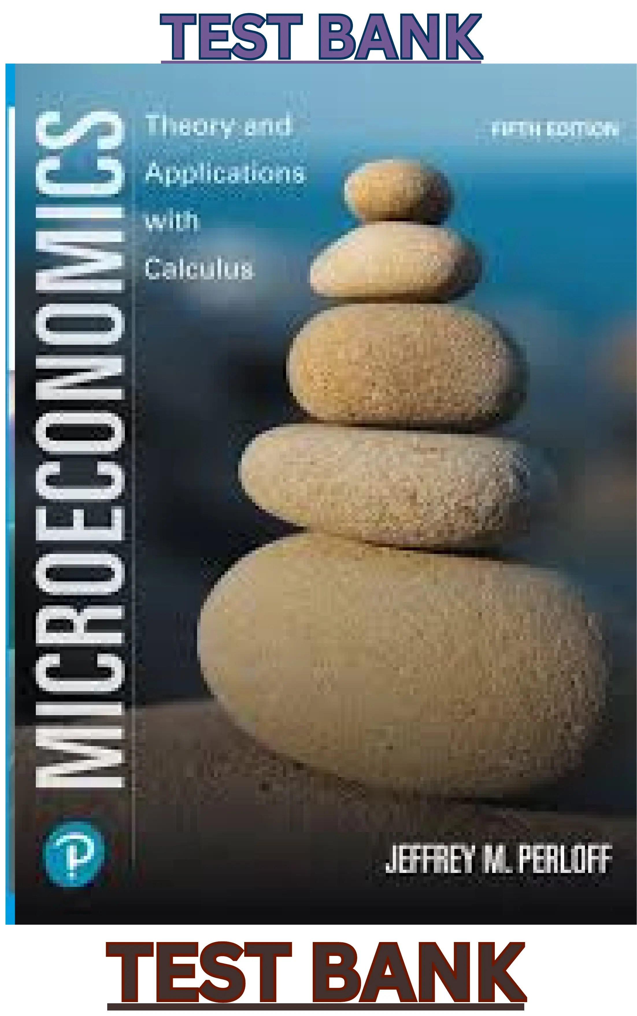 Test Bank for Microeconomics: Theory and Applications with Calculus 5th Edition by Jeffrey Perloff thumbnail