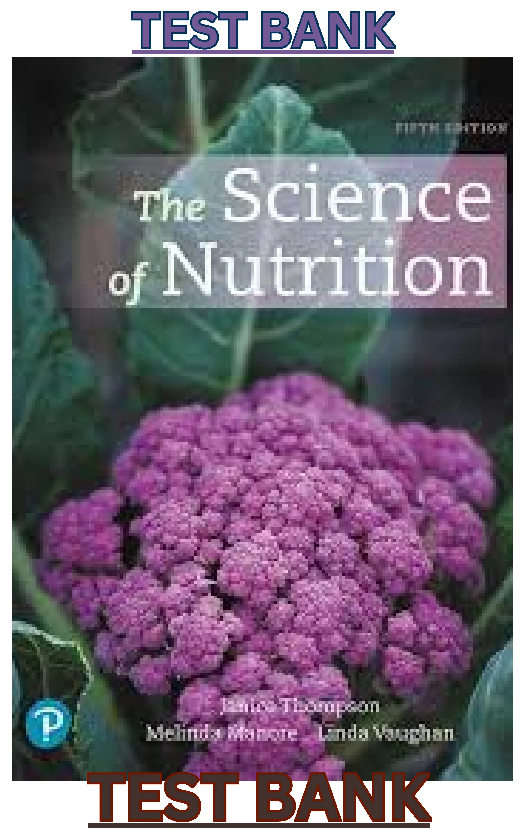 Test bank forThe Science of Nutrition, 5th edition By Janice Thompson, Melinda Manore, Linda A Vaughan | thumbnail