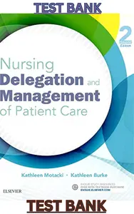TEST BANK for Nursing Delegation & Management of Patient Care 2nd Edition by Kathleen Motacki & Kathleen Burke thumbnail